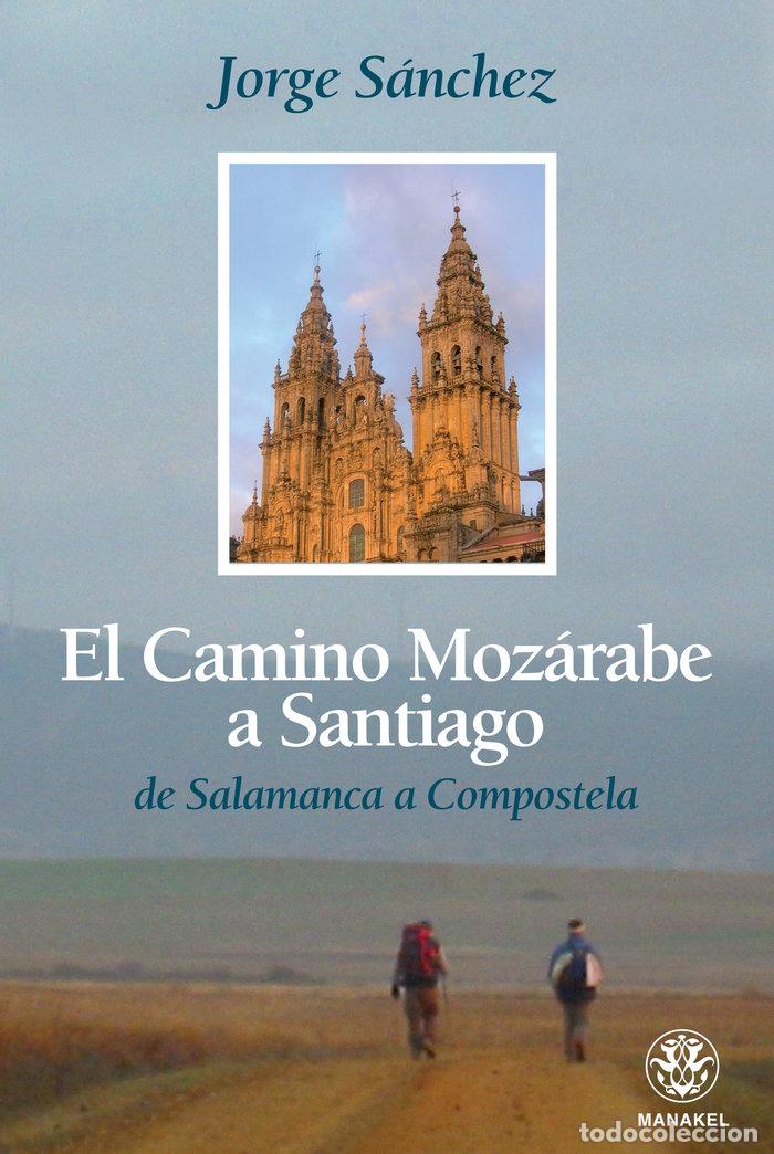 Libri: EL CAMINO MOZARABE A SANTIAGO - SANCHEZ, JORGE