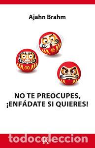 Libri: NO TE PREOCUPES ENFADATE SI QUIERES - BRAHM, AJAHN