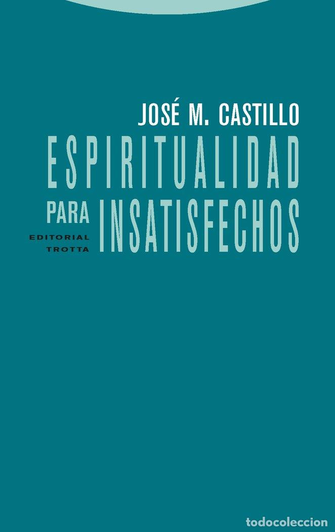 books: ESPIRITUALIDAD PARA INSATISFECHOS 2&ordf;ED - CASTILLO, JOSE M.