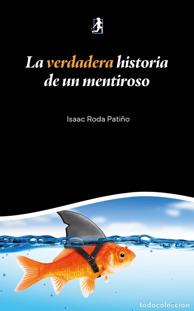 Libros: LA VERDADERA HISTORIA DE UN MENTIROSO - RODA PATI&Ntilde;O, ISAAC