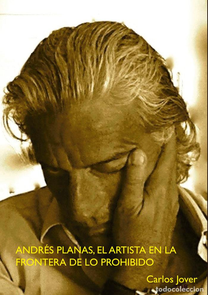 Libros: ANDRES PLANAS EL ARTISTA EN LA FRONTERA DE LO PROHIBIDO - JOVER, CARLOS