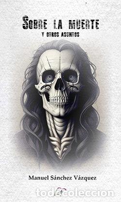 Livres: SOBRE LA MUERTE Y OTROS ASUNTOS - SANCHEZ VAZQUEZ, MANUEL