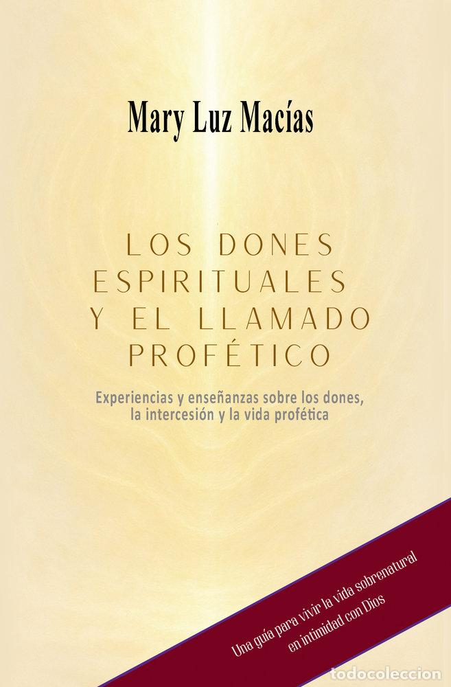 Libri: LOS DONES ESPIRITUALES Y EL LLAMADO PROFETICO - MACIAS, MARY LUZ