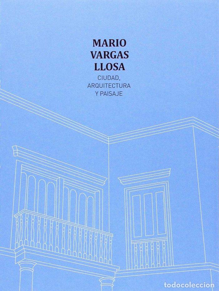 Libri: MARIO VARGAS LLOSA. CIUDAD, ARQUITECTURA Y PAISAJE - MARIO VARGAS LLOSA