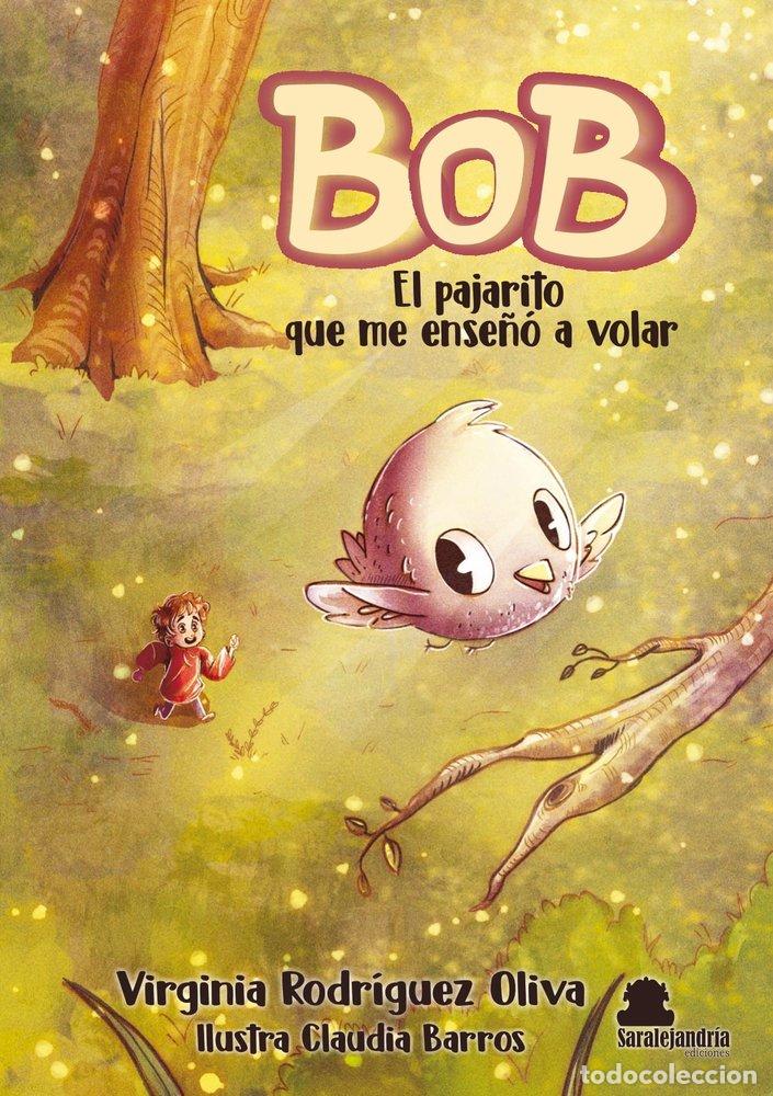 Libros: BOB EL PAJARITO QUE ME ENSE&Ntilde;O A VOLAR - RODRIGUEZ OLIVA, VIRGINIA
