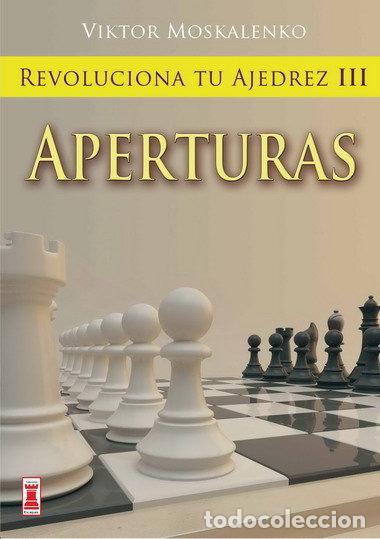 Livres: REVOLUCIONA TU AJEDREZ III APERTURAS - MOSKALENKO, VIKTOR