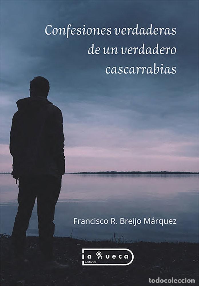 Libros: CONFESIONES VERDADERAS DE UN VERDADERO CASCARRABIAS - FRANCISCO R. BREIJO MARQUEZ