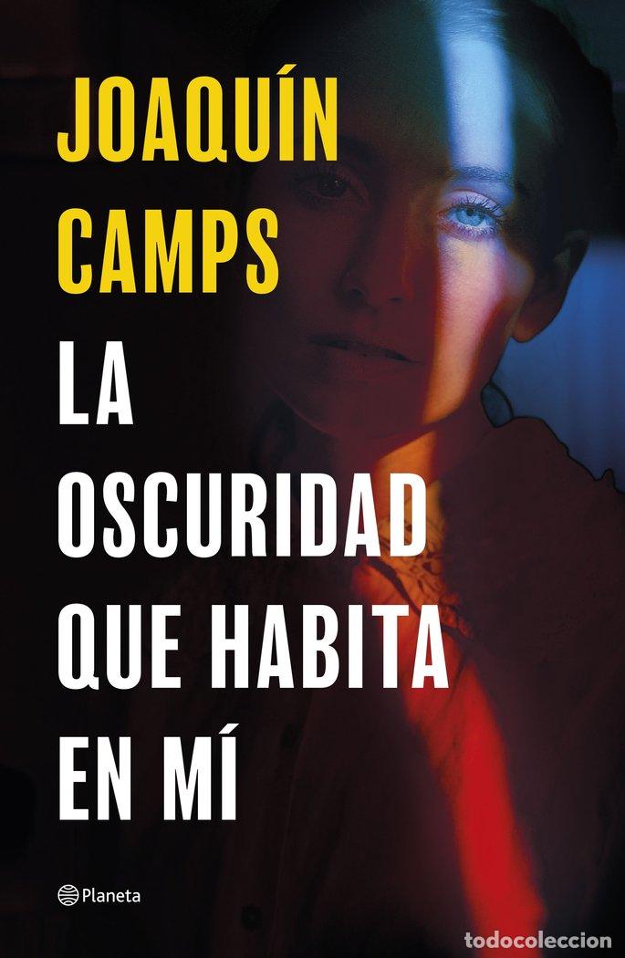 Libri: LA OSCURIDAD QUE HABITA EN MI - JOAQUIN CAMPS