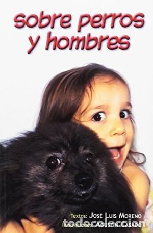Livres: SOBRE PERROS Y HOMBRES - MORENO MALAGON, JOSE LUIS