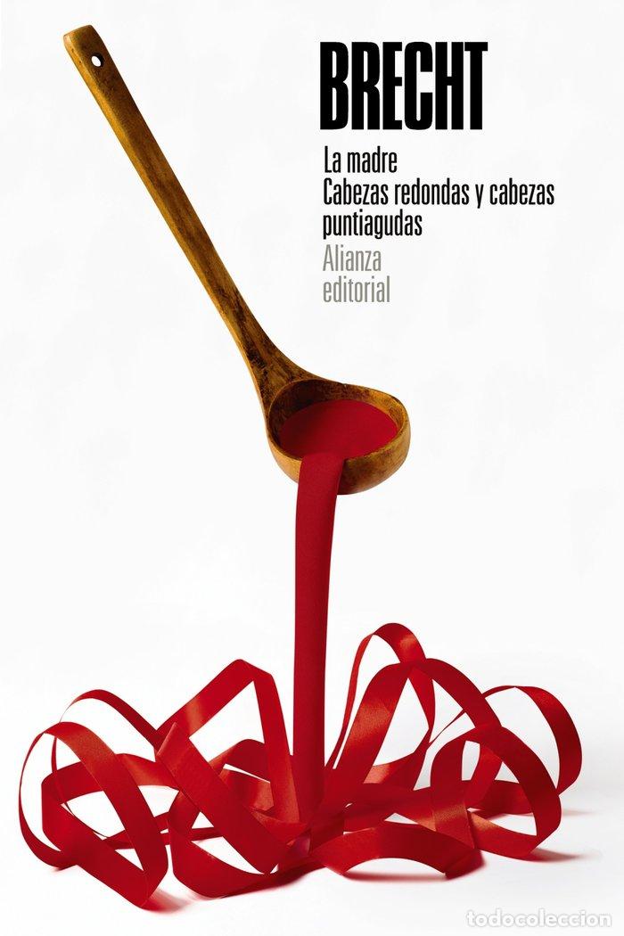 Libros: LA MADRE CABEZAS REDONDAS Y CABEZAS PUNTIAGUDAS - BRECHT, BERTOLT