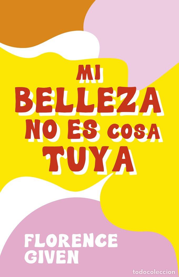 Libri: MI BELLEZA NO ES COSA TUYA - FLORENCE GIVEN