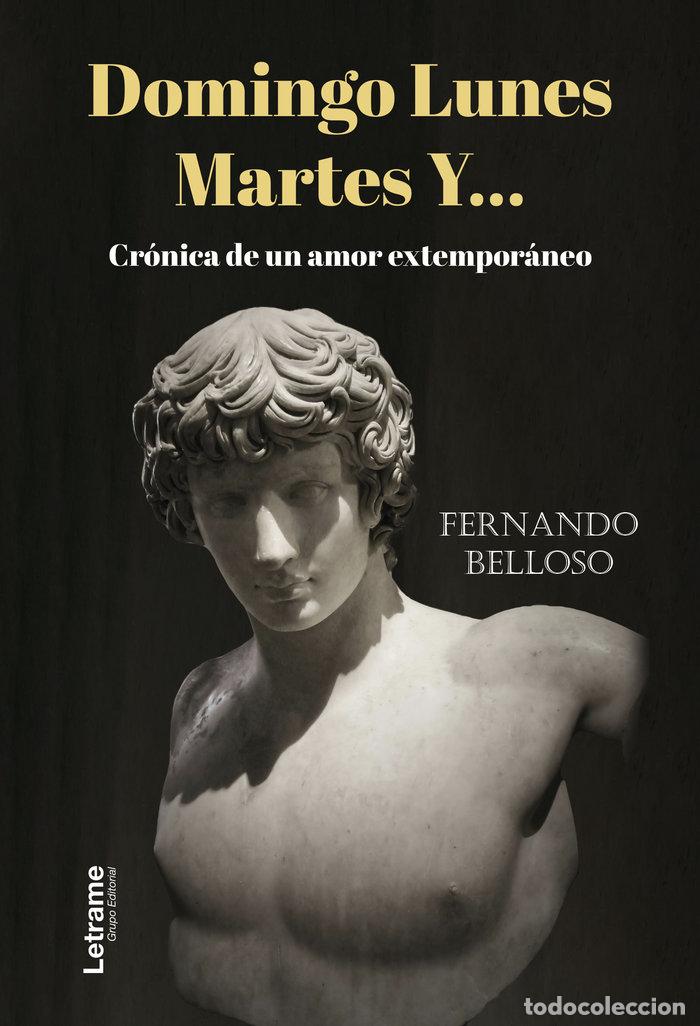 Libri: DOMINGO LUNES MARTES Y CRONICA DE UN AMOR EXTEMPORANEO - BELLOSO, FERNANDO