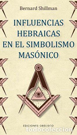 Libri: INFLUENCIAS HEBRAICAS EN EL SIMBOLISMO MASONICO - SHILLMAN, BERNARD