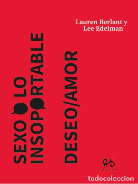 Libros: SEXO O LO INSOPORTABLE DESEO AMOR - BERLANT, LAUREN