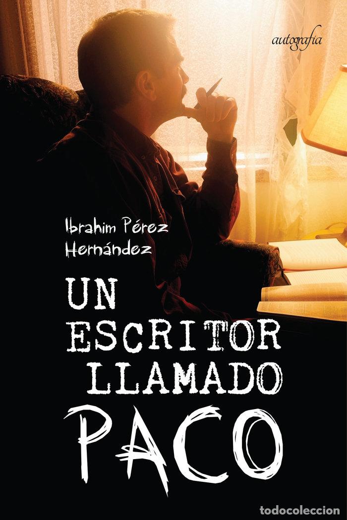 Libros: UN ESCRITOR LLAMADO PACO - PEREZ HERNANDEZ, IBRAHIM