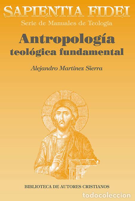 Livres: ANTROPOLOGIA TEOLOGICA FUNDAMENTAL - MARTINEZ SIERRA, ALEJANDRO