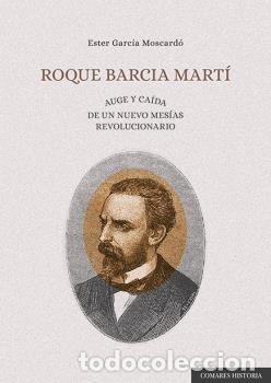 Livres: ROQUE BARCIA MARTI AUGE Y CAIDA DE UN NUEVO MESIAS REVOLUCI - ESTER GARCIA MOSCARDO