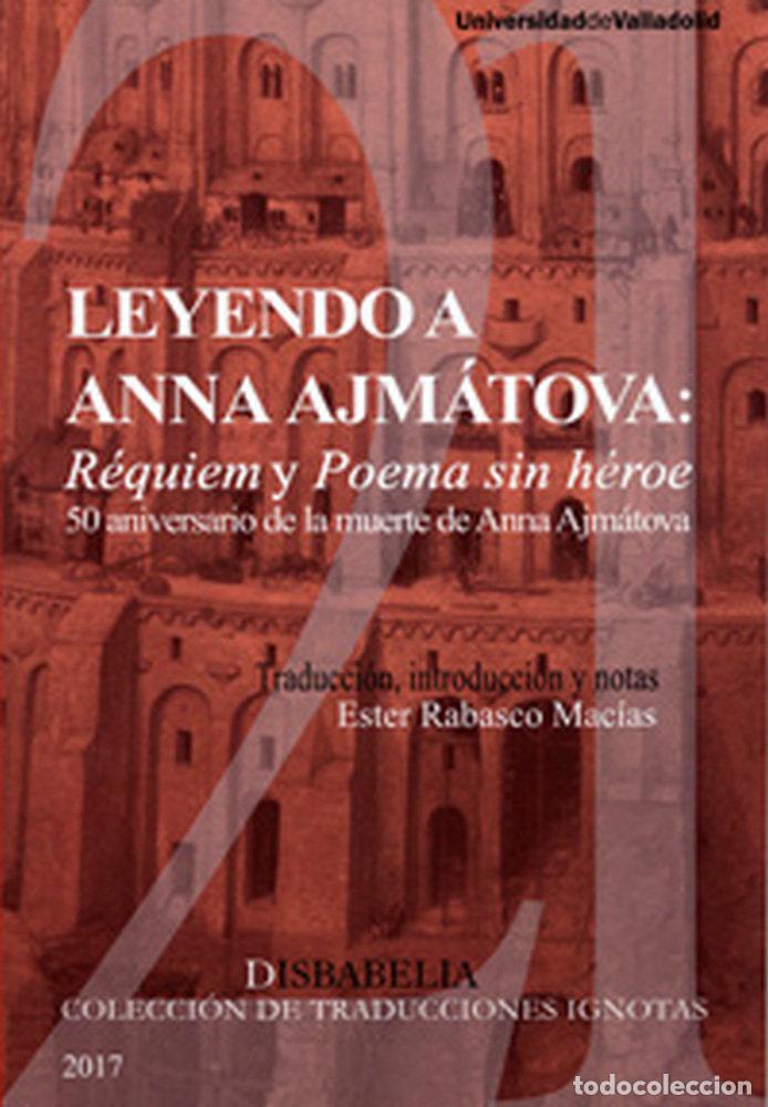 Livres: LEYENDO A ANNA AJMATOVA: REQUIEM Y POEMA SIN HEROE - RABASCO MACIAS, ESTER