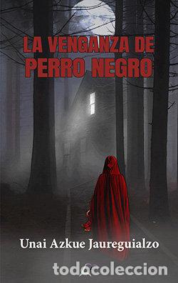 Libros: LA VENGANZA DE PERRO NEGRO - AZKUE JAUREGUIALZO, UNAI