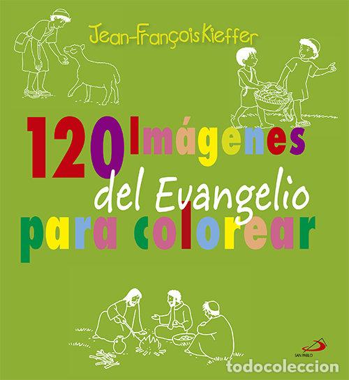 Libros: 120 IMAGENES DEL EVANGELIO PARA COLOREAR - KIEFFER, JEAN FRAN&Ccedil;OIS