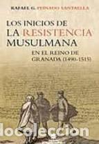 Livres: INICIOS DE LA RESISTENCIA MUSULMANA EN EL REINO DE GRANADA - PEINADO SANTAELLA, RAFAEL G.