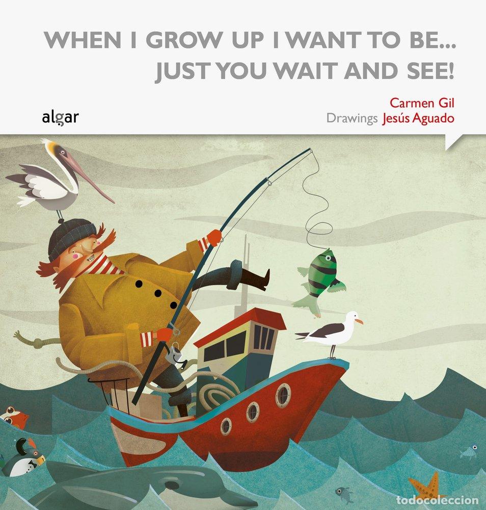 Livres: WHEN I GROW UP I WANT TO BE JUST YOU WAIT AND SEE - GIL MARTINEZ, CARMEN