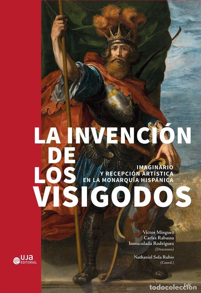 books: LA INVENCION DE LOS VISIGODOS IMAGINARIO Y RECEPCION ARTIST - MINGUEZ CORNELLES, VICTOR
