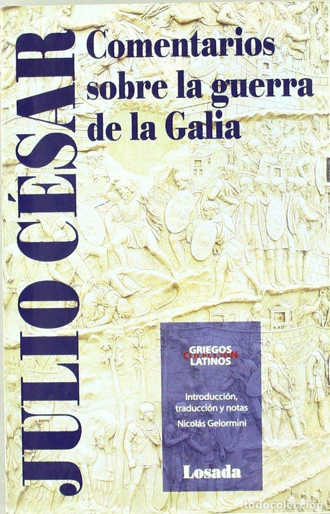 Libros: COMENTARIOS SOBRE LA GUERRA DE LA GALIA - JULIO CESAR