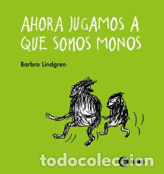 Libros: AHORA JUGAMOS A QUE SOMOS MONOS - LINDGREN, BARBRO