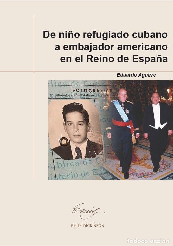 Livros: DE NI&Ntilde;O REFUGIADO CUBANO A EMBAJADOR AMERICANO EN EL REINO D - AGUIRRE, EDUARDO