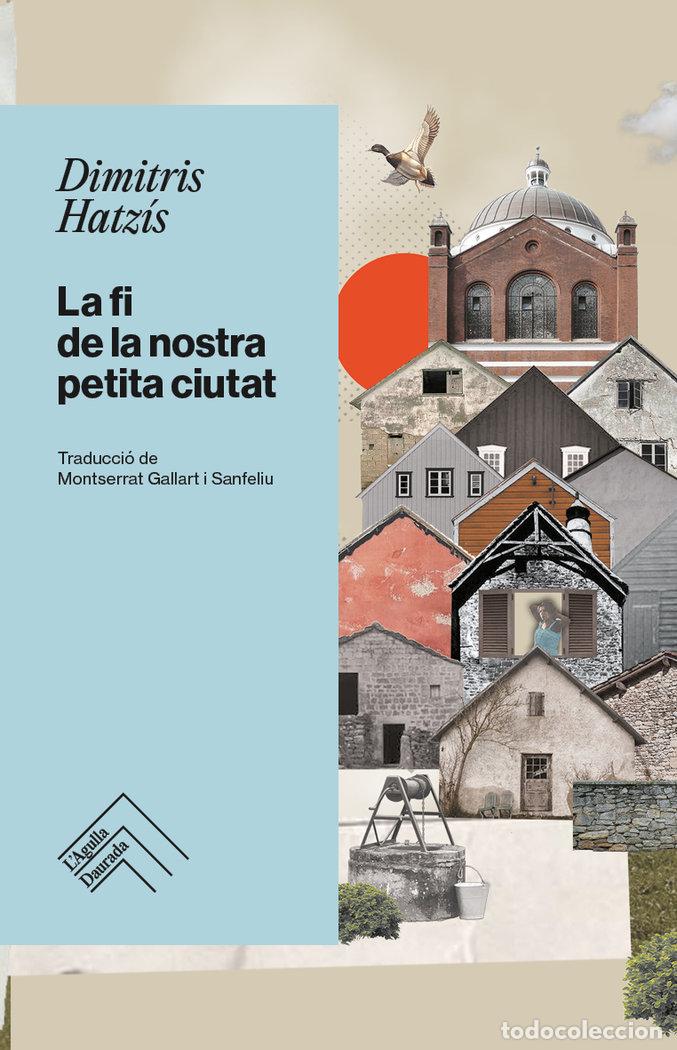 Libros: LA FI DE LA NOSTRA PETITA CIUTAT - HATZIS, DIMITRIS