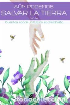 Libri: AUN PODEMOS SALVAR LA TIERRA CUENTOS SOBRE UN FUTURO ECOFEM - AA.VV
