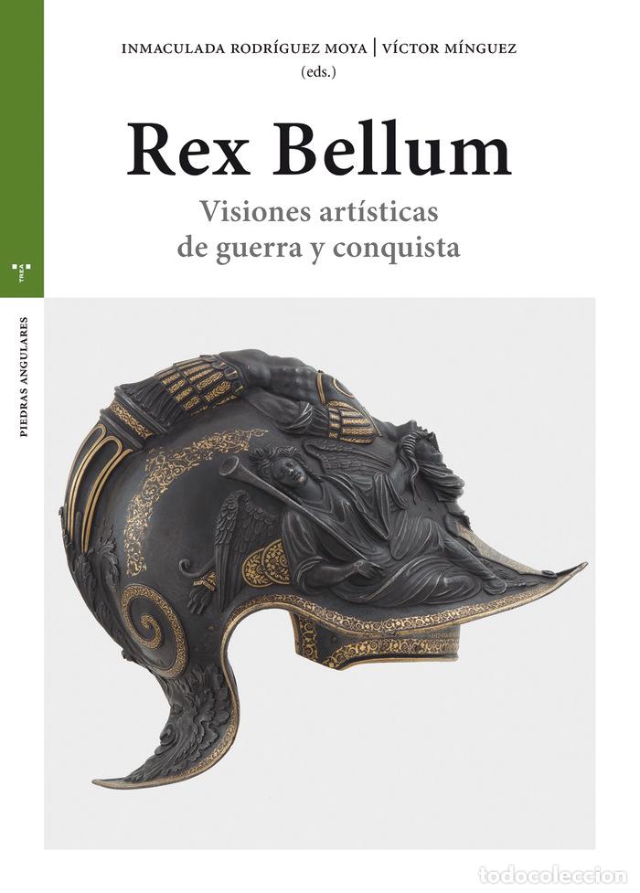 Libros: REX BELLUM VISIONES ART&Iacute;STICAS DE GUERRA Y CONQUISTA - MINGUEZ, VICTOR