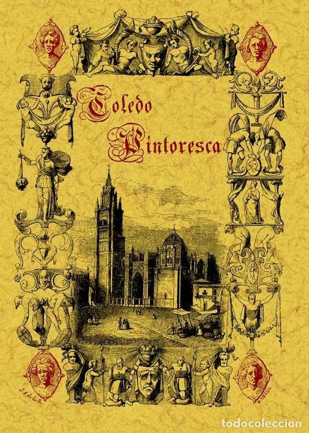 Livros: TOLEDO PINTORESCA O ESPECIAL DESCRIPCION DE SUS MAS CELEBRES - RIOS, JOSE AMADOR DE LOS