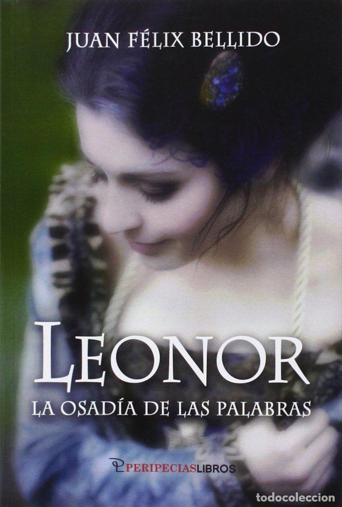 Livros: LEONOR LA OSADIA DE LAS PALABRAS - BELLIDO, JUAN FELIX