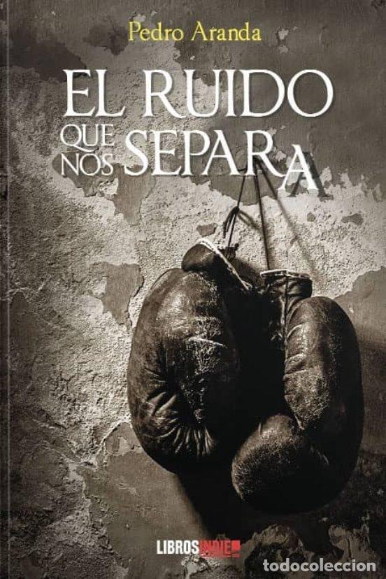 books: EL RUIDO QUE NOS SEPARA - PEDRO ARANDA