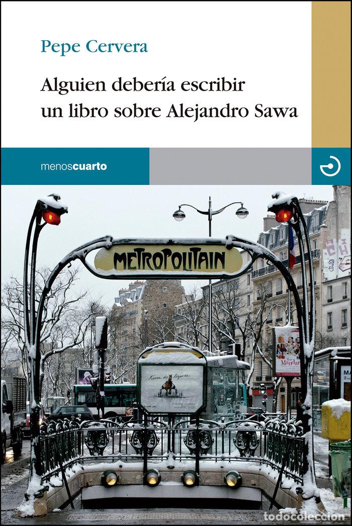 Libri: ALGUIEN DEBERIA ESCRIBIR UN LIBRO SOBRE ALEJANDRO SAWA - CERVERA MONZON, PEPE