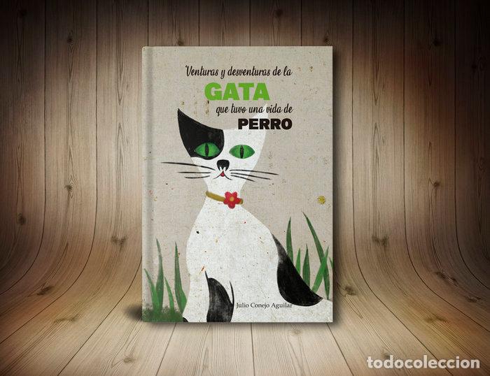 Livres: VENTURAS Y DESVENTURAS DE LA GATA QUE TUVO UNA VIDA DE PERRO - CONEJO AGUILAR, JULIO