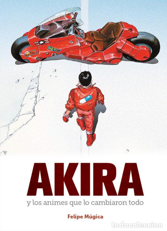 Libros: AKIRA Y LOS ANIMES QUE LO CAMBIARON TODO - FELIPE MUGICA
