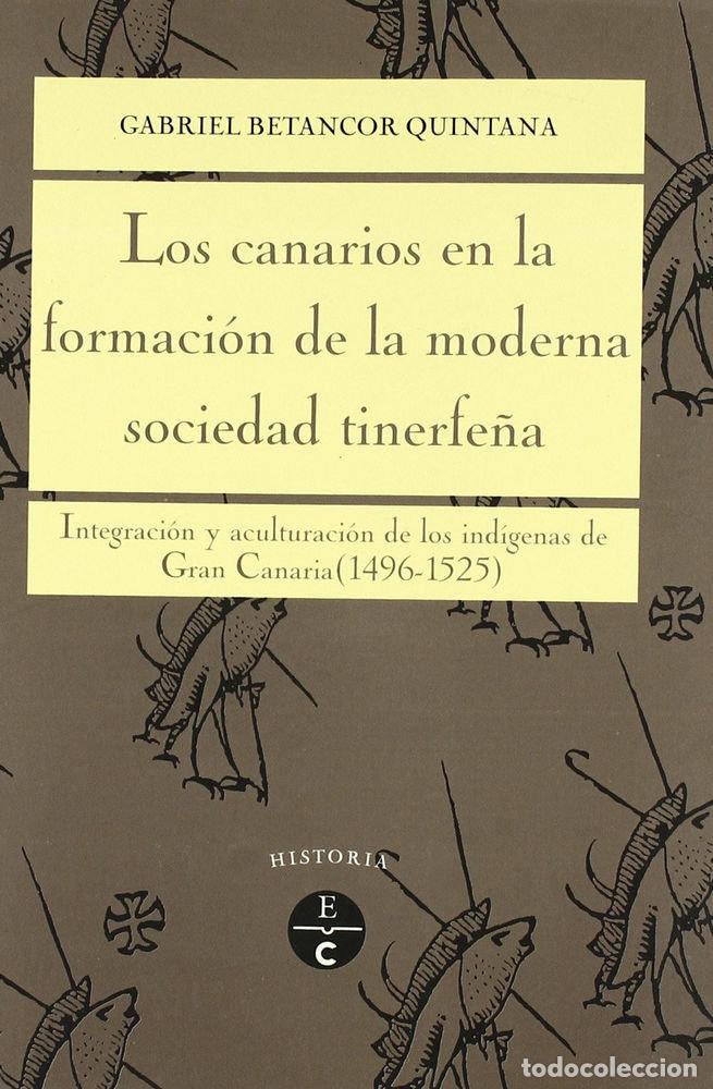Libri: CANARIOS EN LA FORMACION DE LA MODERNA SOCIEDAD TINERFE&Ntilde;A,LO - BETANCOR QUINTANA, GABRIEL