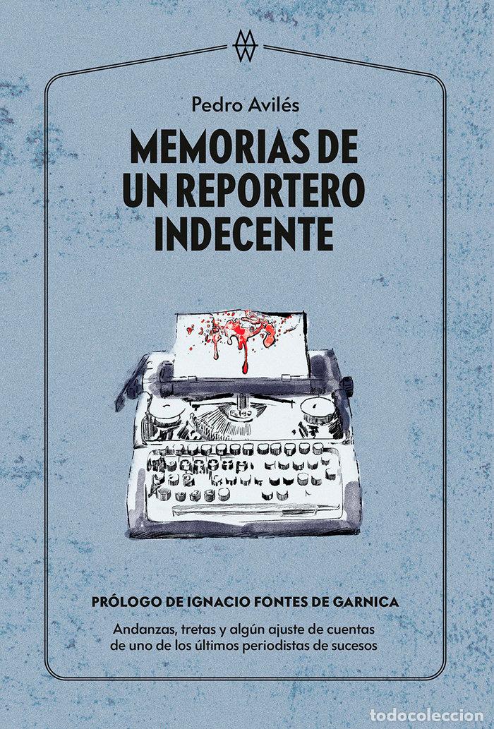 Libri: MEMORIAS DE UN REPORTERO INDECENTE - AVILES, PEDRO
