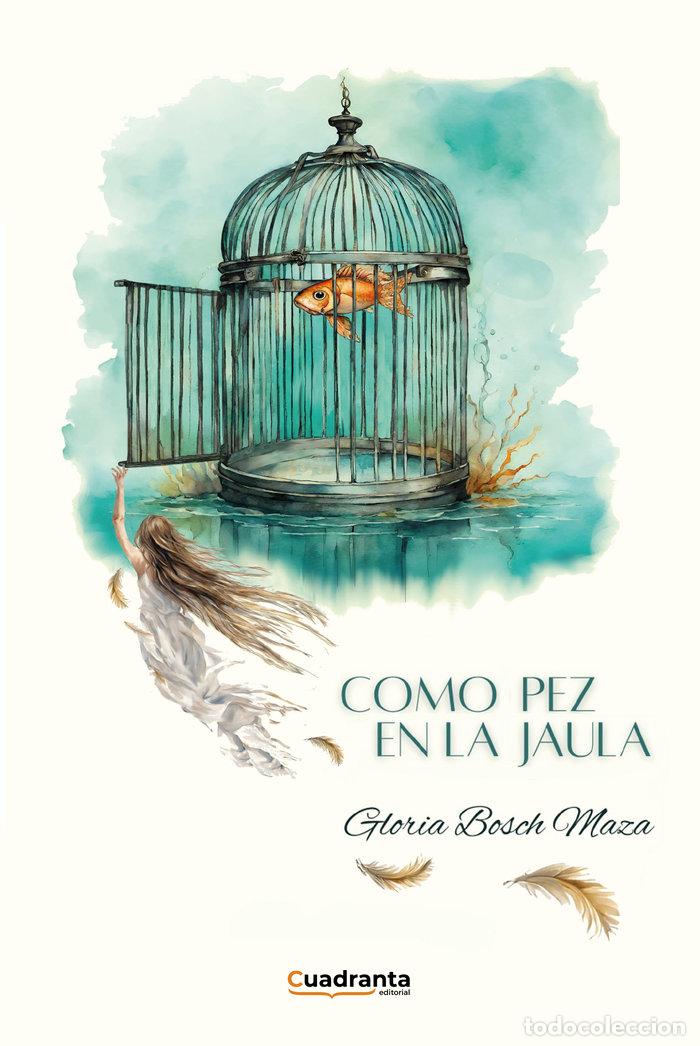 Libros: COMO PEZ EN LA JAULA - BOSCH MAZA, GLORIA