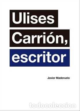 Libri: ULISES CARRION, ESCRITOR - MADERUELO RASO, JAVIER