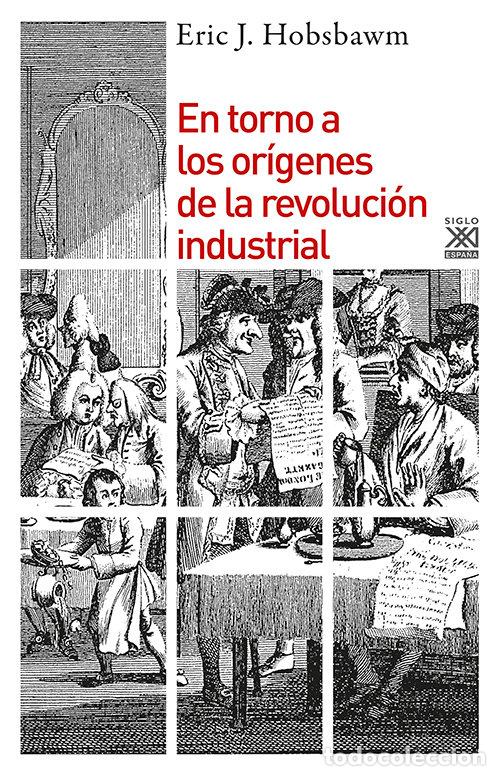 Libri: EN TORNO A LOS ORIGENES DE LA REVOLUCION INDUSTRIAL - HOBSBAWM, ERIC J.