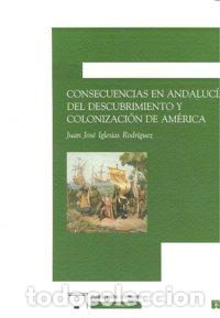 Libros: CONSECUENCIAS ANDALUCIA DESCUBRIMIENTO Y COLONIZACION AMERIC - IGLESIAS RODRIGUEZ, JUAN JOSE