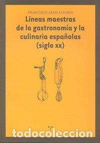 Livres: LINEAS MAESTRAS DE GASTRONOMIA Y LA CULINARIA ESPA&Ntilde;OLAS S.XX - ABAD ALEGRIA, FRANCISCO