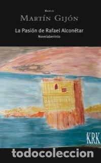 Livros: LA PASION DE RAFAEL ALCONETAR NOVELABERINTO - MARIO MARTIN GIJON