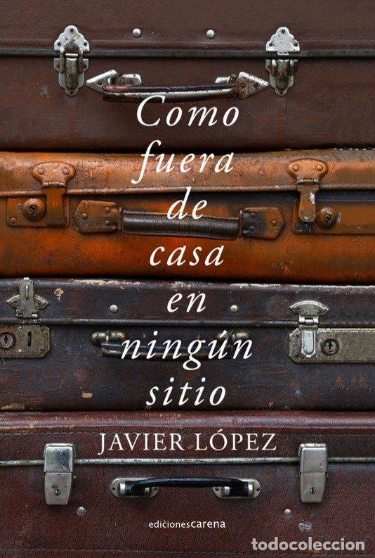 Libri: COMO FUERA DE CASA EN NINGUN SITIO - LOPEZ GONZALEZ, JAVIER