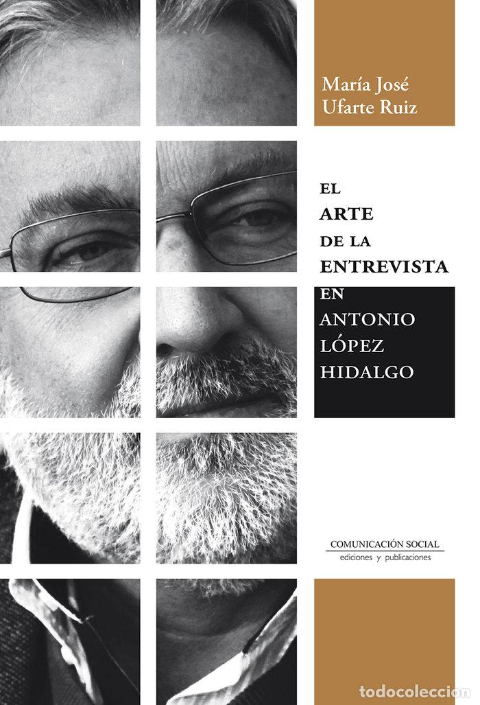 books: EL ARTE DE LA ENTREVISTA EN ANTONIO LOPEZ HIDALGO - UFARTE RUIZ, MARIA JOSE