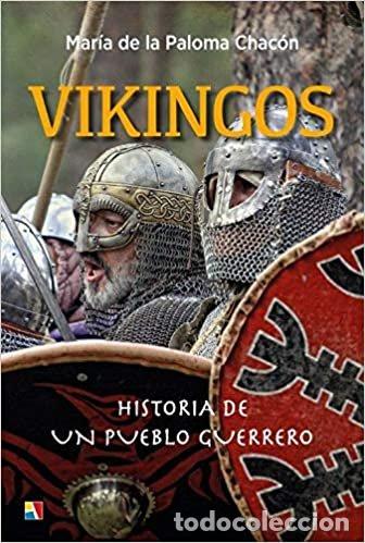 Libros: VIKINGOS HISTORIA DE UN PUEBLO GUERRERO - DE LA PALOMA CHACON, MARIA